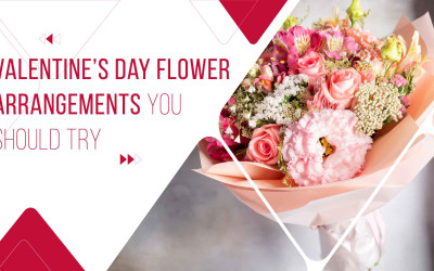Valentine’s Day Flower Arrangements You Should Try Valentine’s Day Flower Arrangements You Should Try