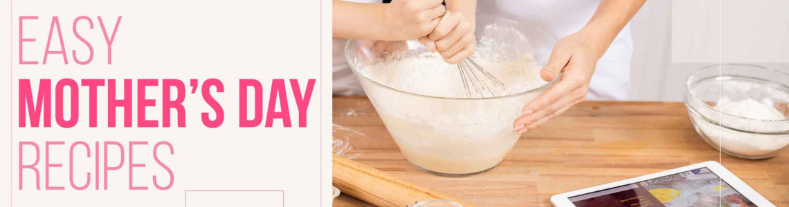 Easy Mother’s Day Recipes Easy Mother’s Day Recipes