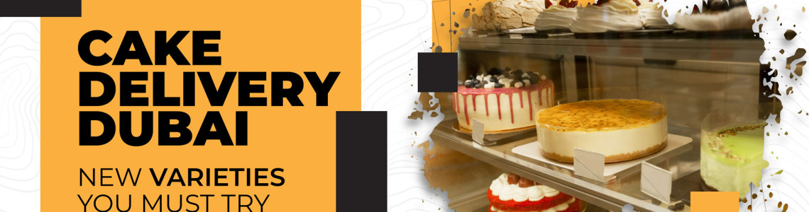 Cake Delivery Dubai – New Varieties You Must Try