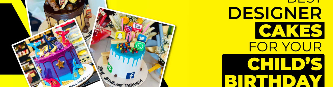 Best Designer Cakes for your child’s birthday celebrations