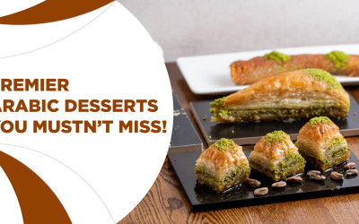 Premier Arabic Desserts you mustn’t miss! Premier Arabic Desserts you mustn’t miss!