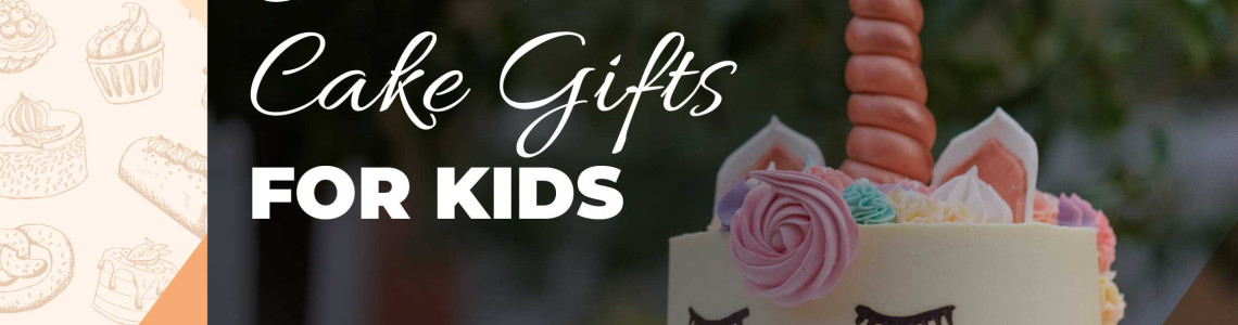 Creative Cake Gifts for Kids